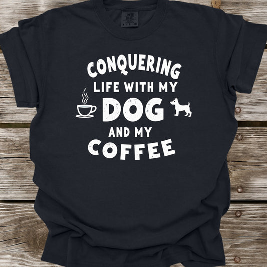 Conquering Life With My Dog And My Coffee T-Shirt