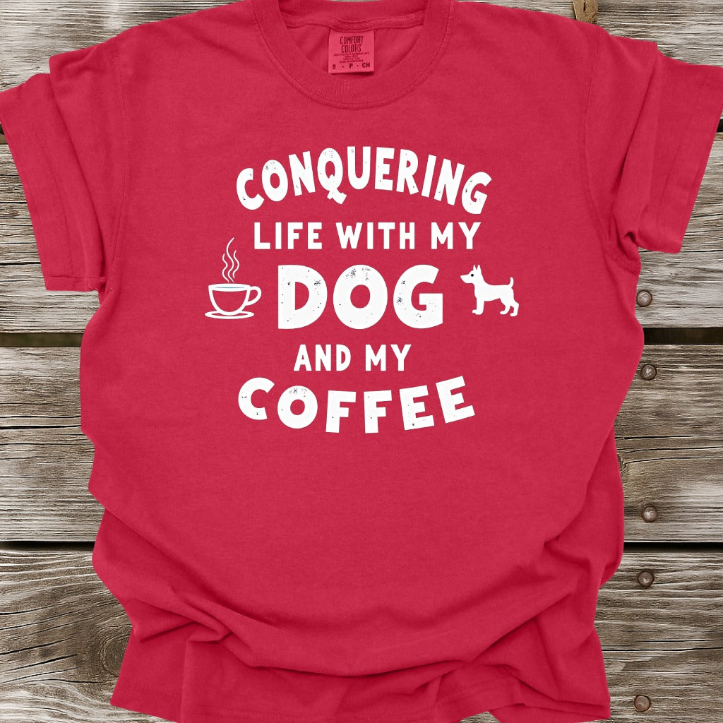 Conquering Life With My Dog And My Coffee T-Shirt