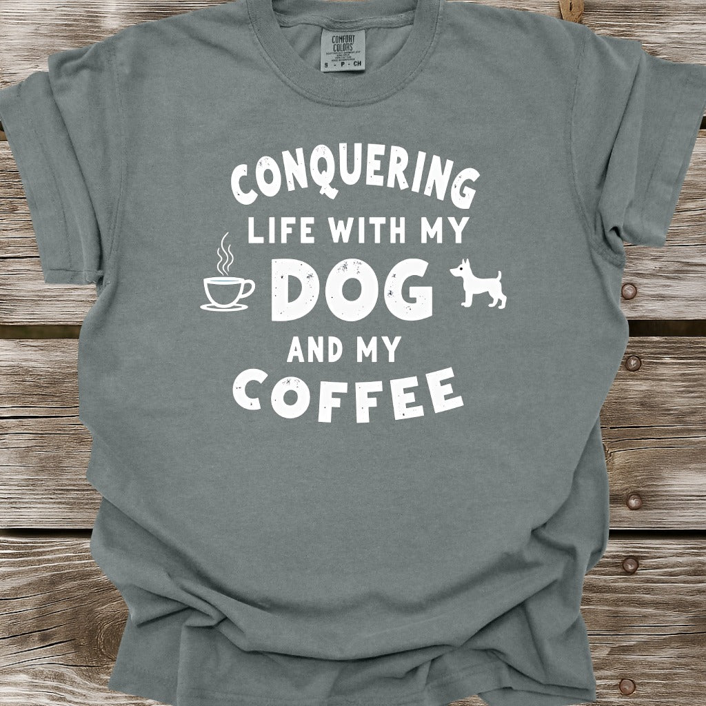 Conquering Life With My Dog And My Coffee T-Shirt