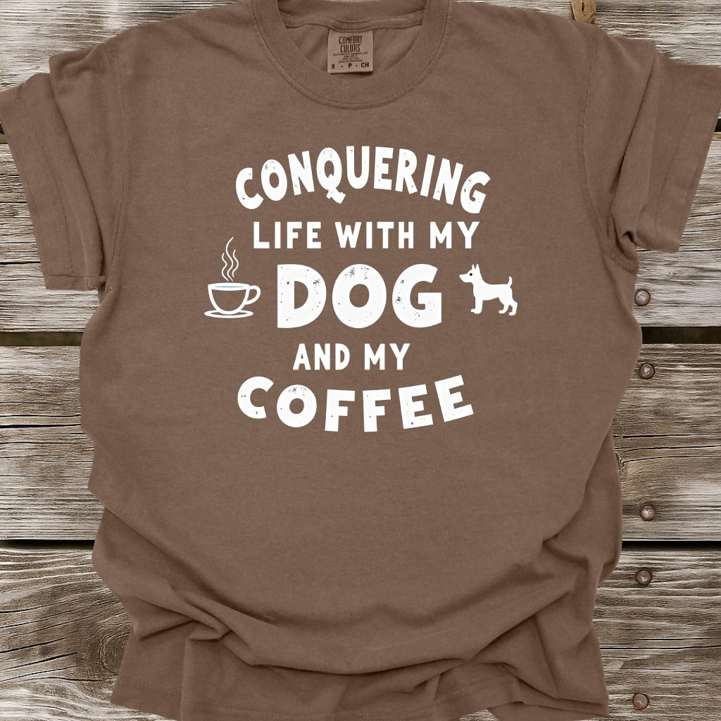 Conquering Life With My Dog And My Coffee T-Shirt