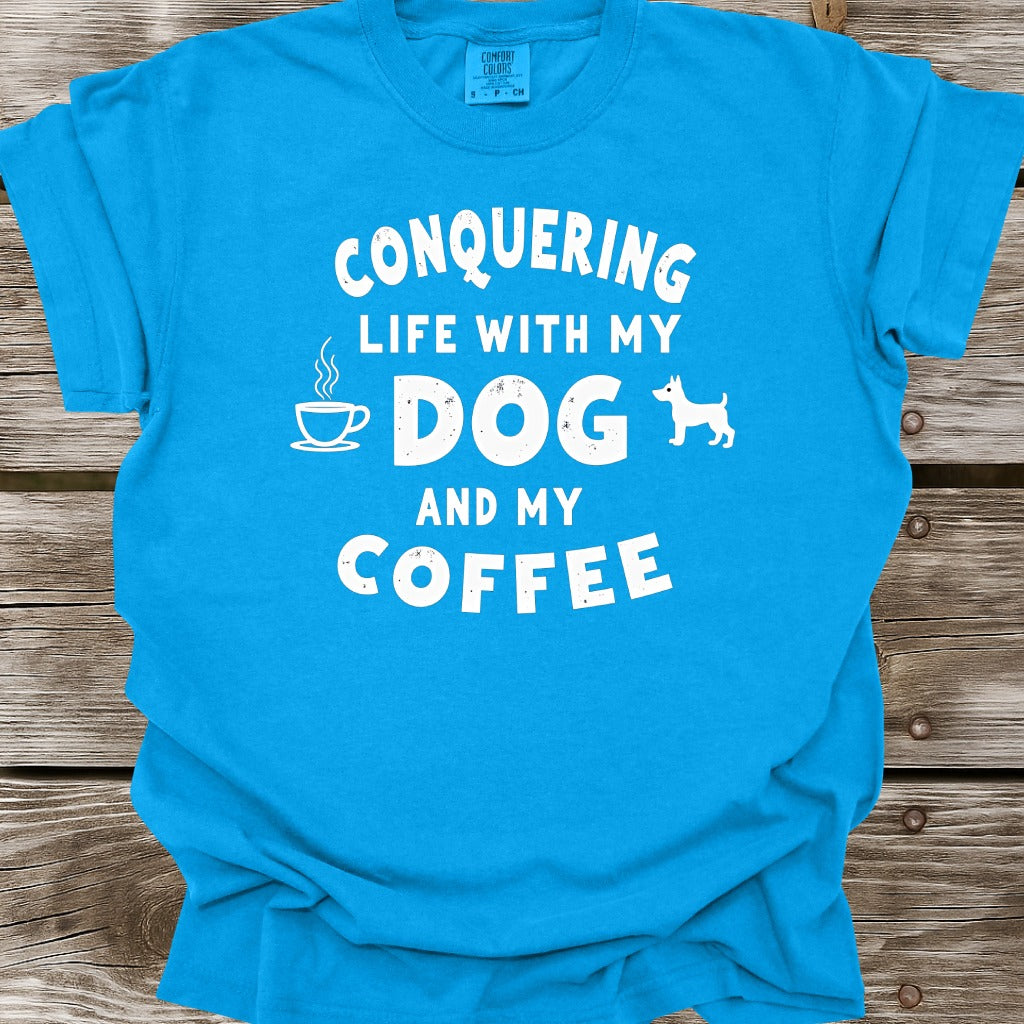 Conquering Life With My Dog And My Coffee T-Shirt