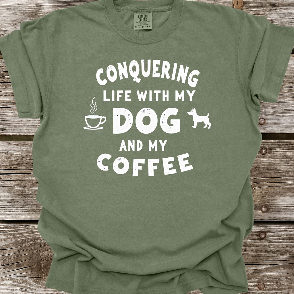 Conquering Life With My Dog And My Coffee T-Shirt