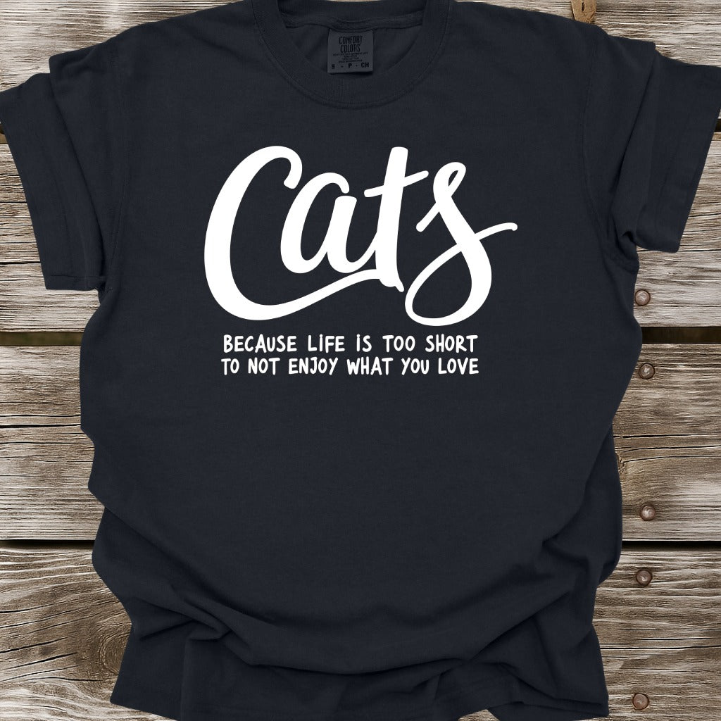 Cats Because Life Is Too Short T-Shirt