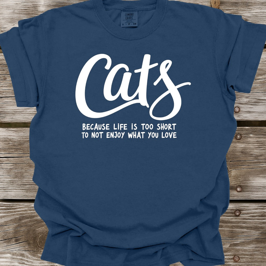 Cats Because Life Is Too Short T-Shirt