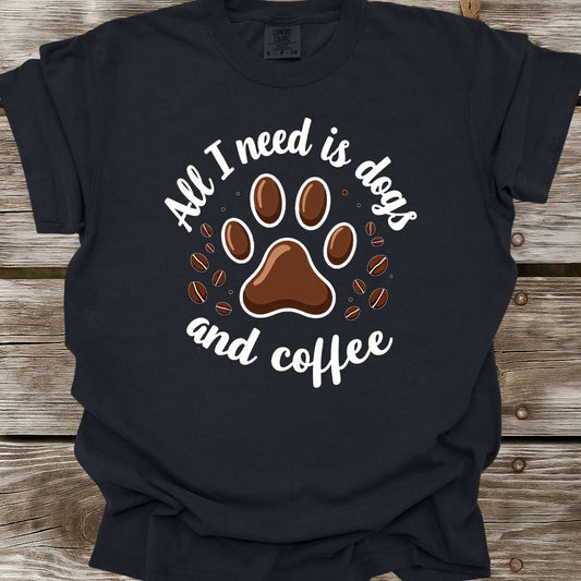 All I Need Is Dogs And Coffee T-Shirt