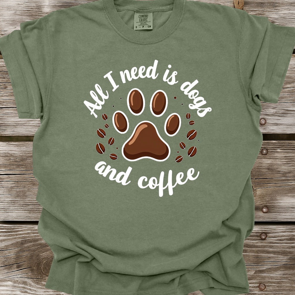 All I Need Is Dogs And Coffee T-Shirt