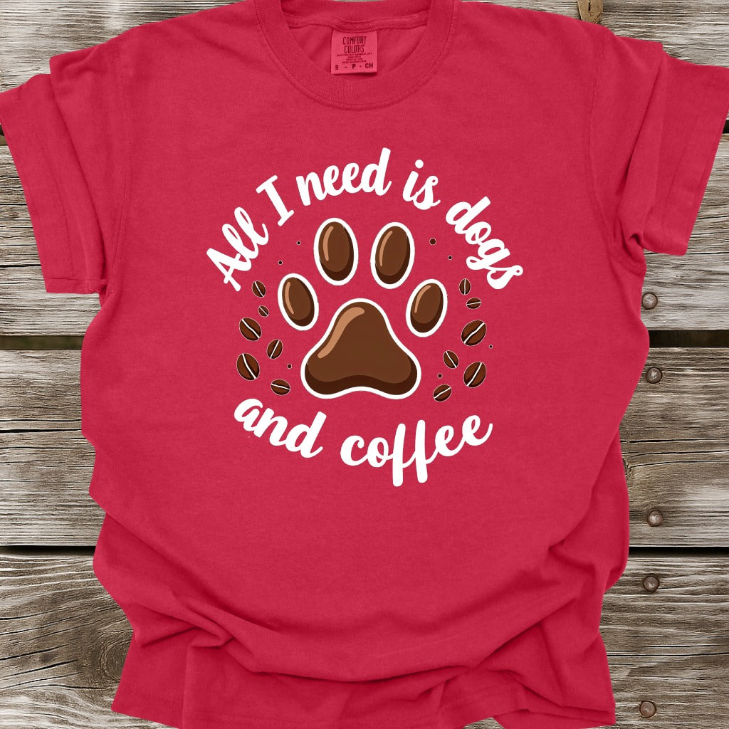 All I Need Is Dogs And Coffee T-Shirt