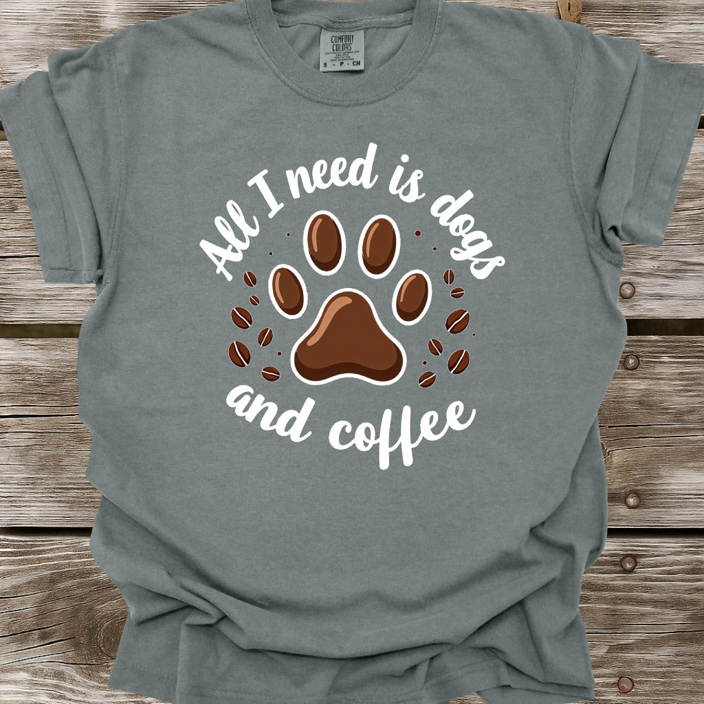 All I Need Is Dogs And Coffee T-Shirt