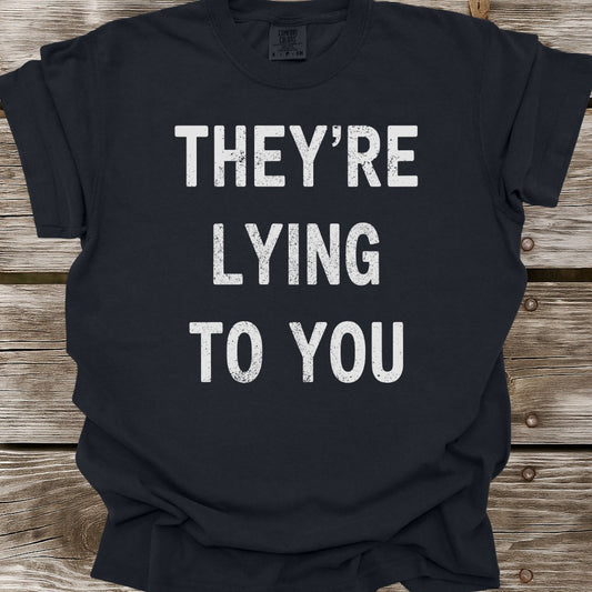 They're Lying To You T-Shirt