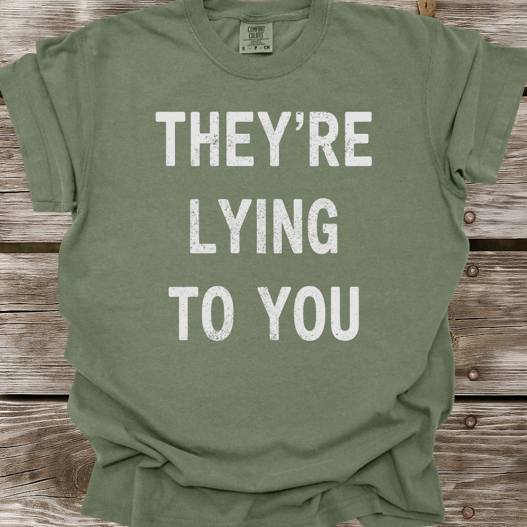 They're Lying To You T-Shirt