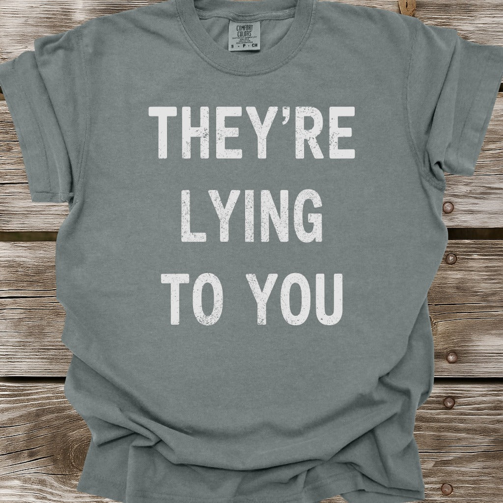 They're Lying To You T-Shirt
