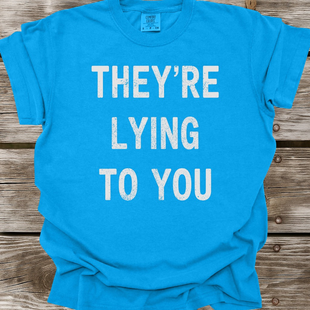 They're Lying To You T-Shirt