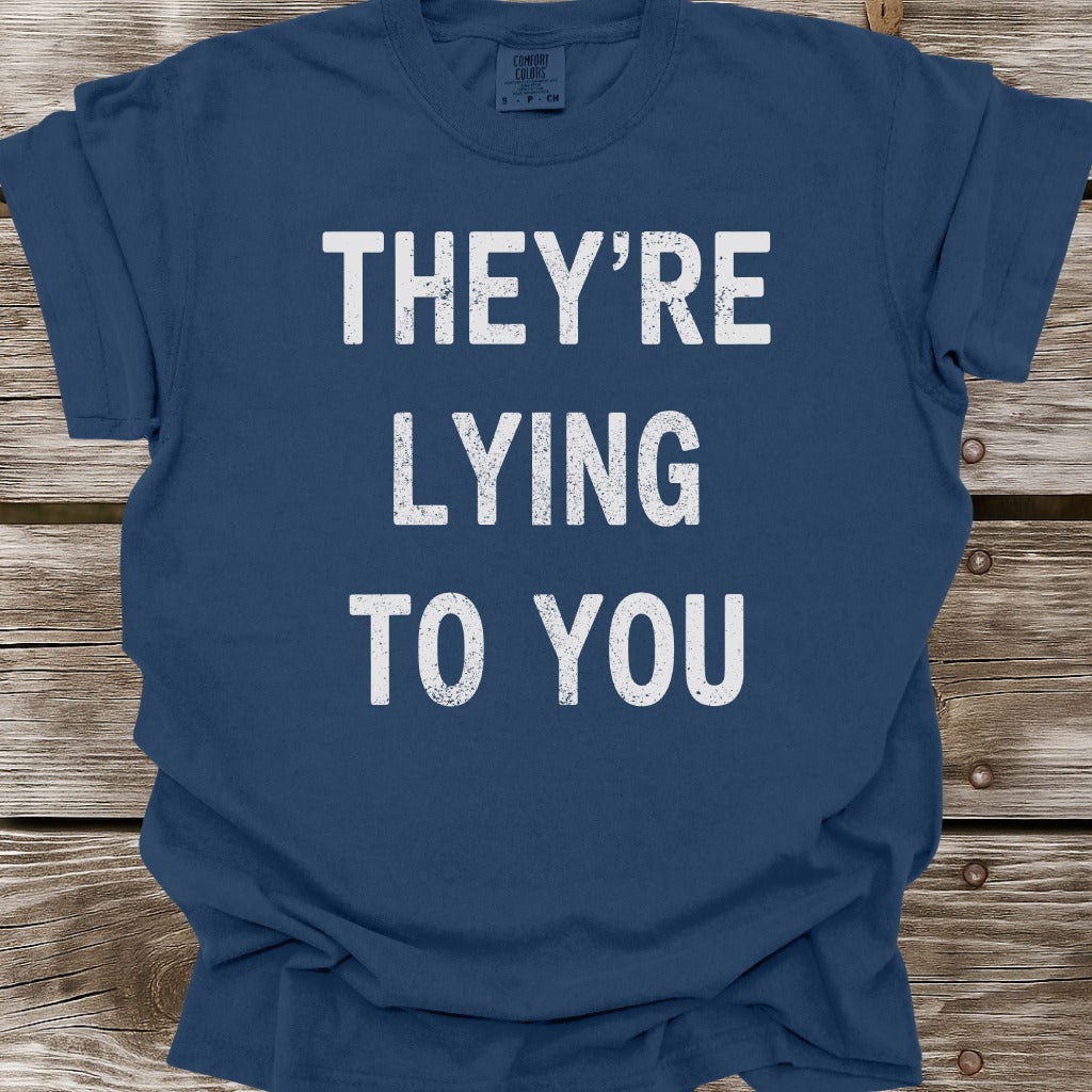 They're Lying To You T-Shirt