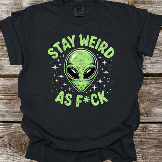 Stay Weird As F*ck T-Shirt