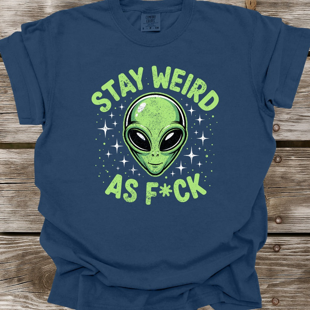 Stay Weird As F*ck T-Shirt