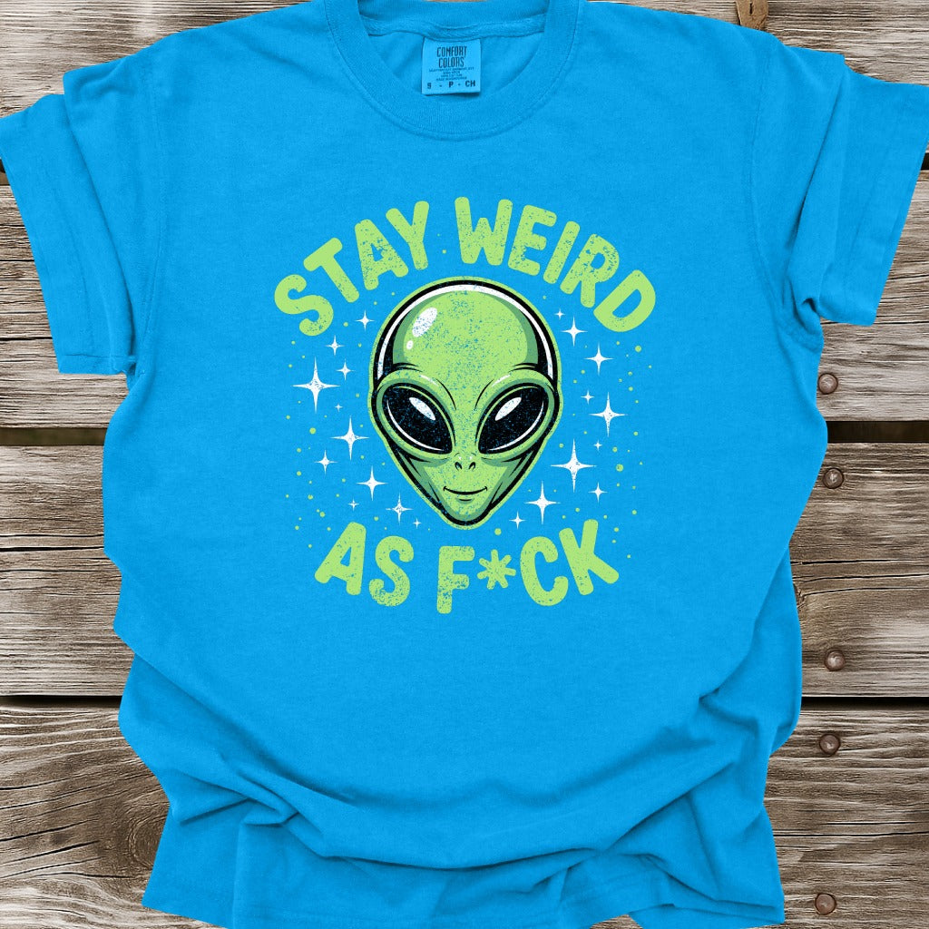 Stay Weird As F*ck T-Shirt
