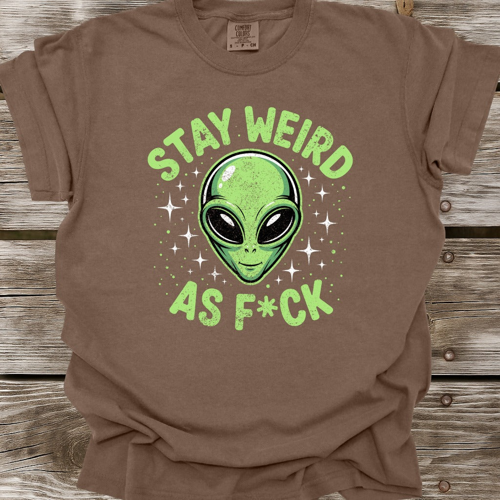 Stay Weird As F*ck T-Shirt