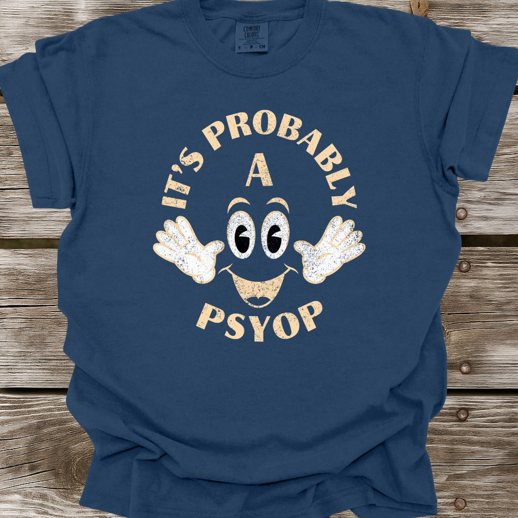 It's Probably A Psyop T-Shirt