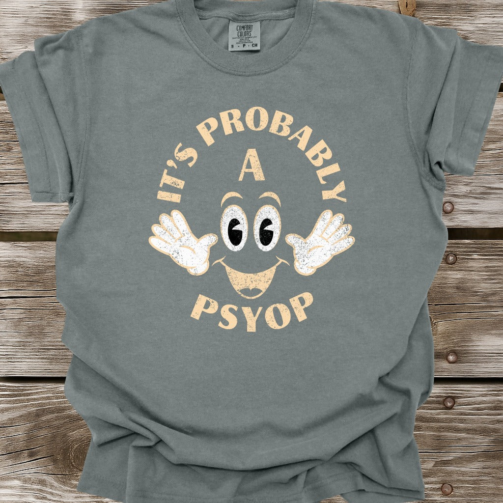 It's Probably A Psyop T-Shirt