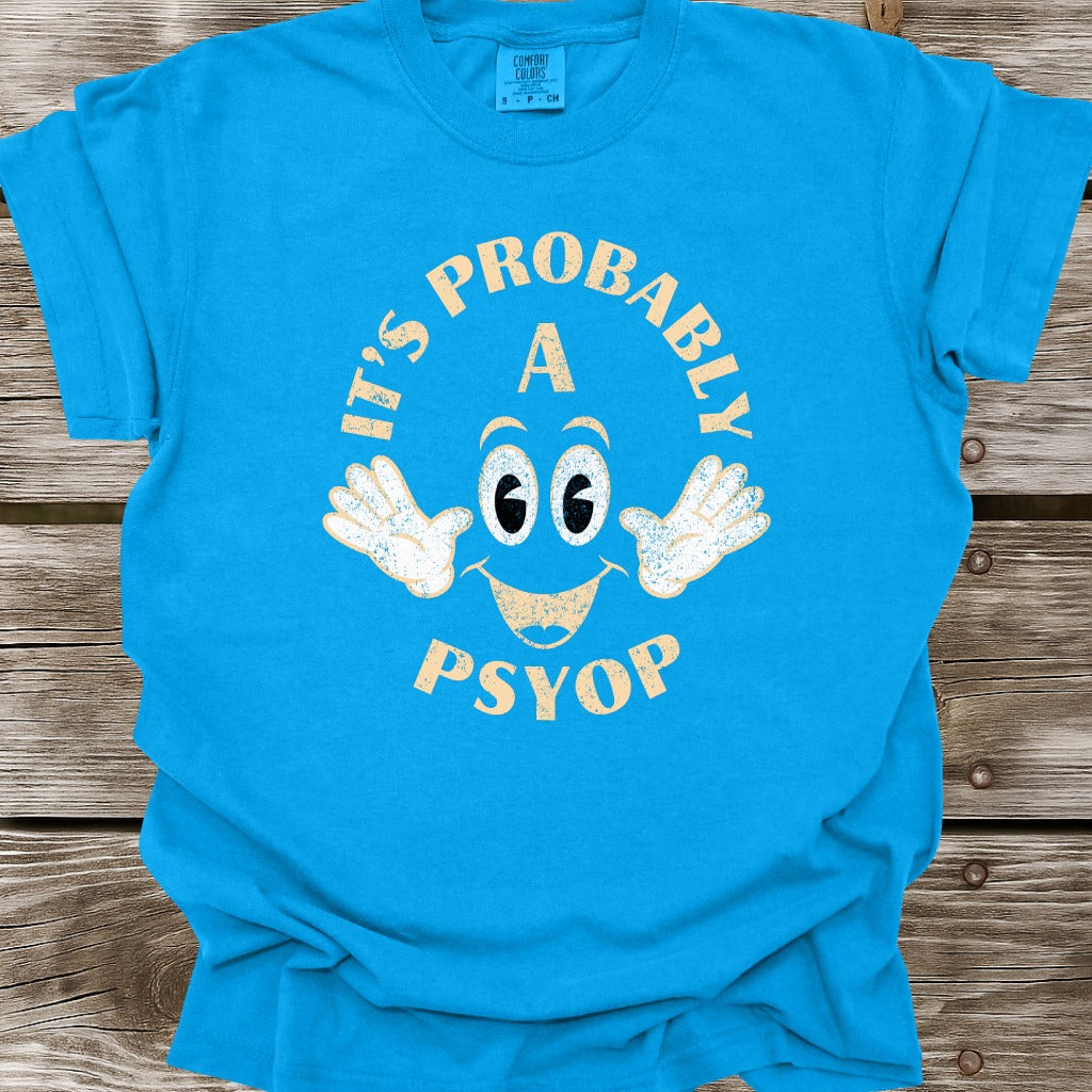 It's Probably A Psyop T-Shirt