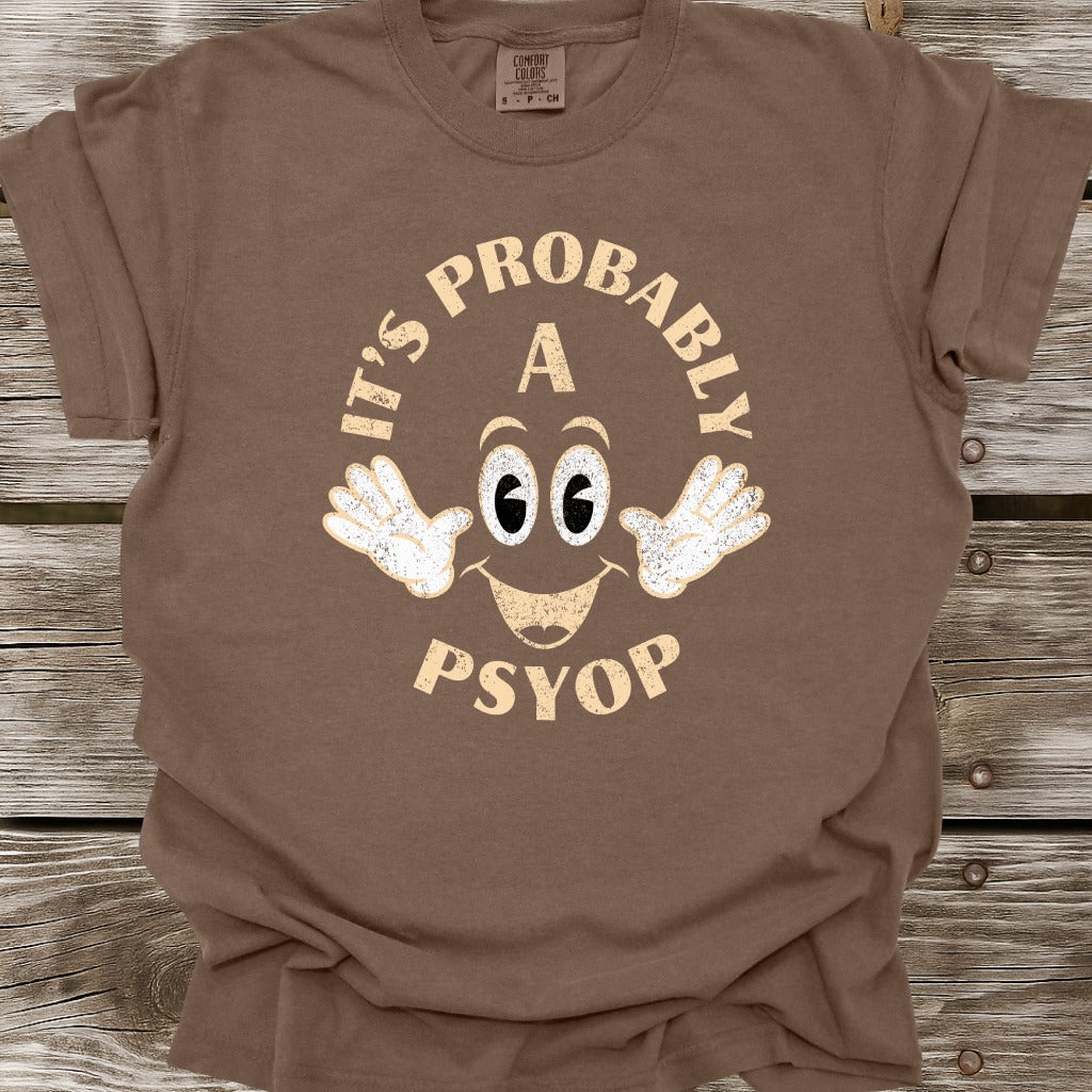 It's Probably A Psyop T-Shirt