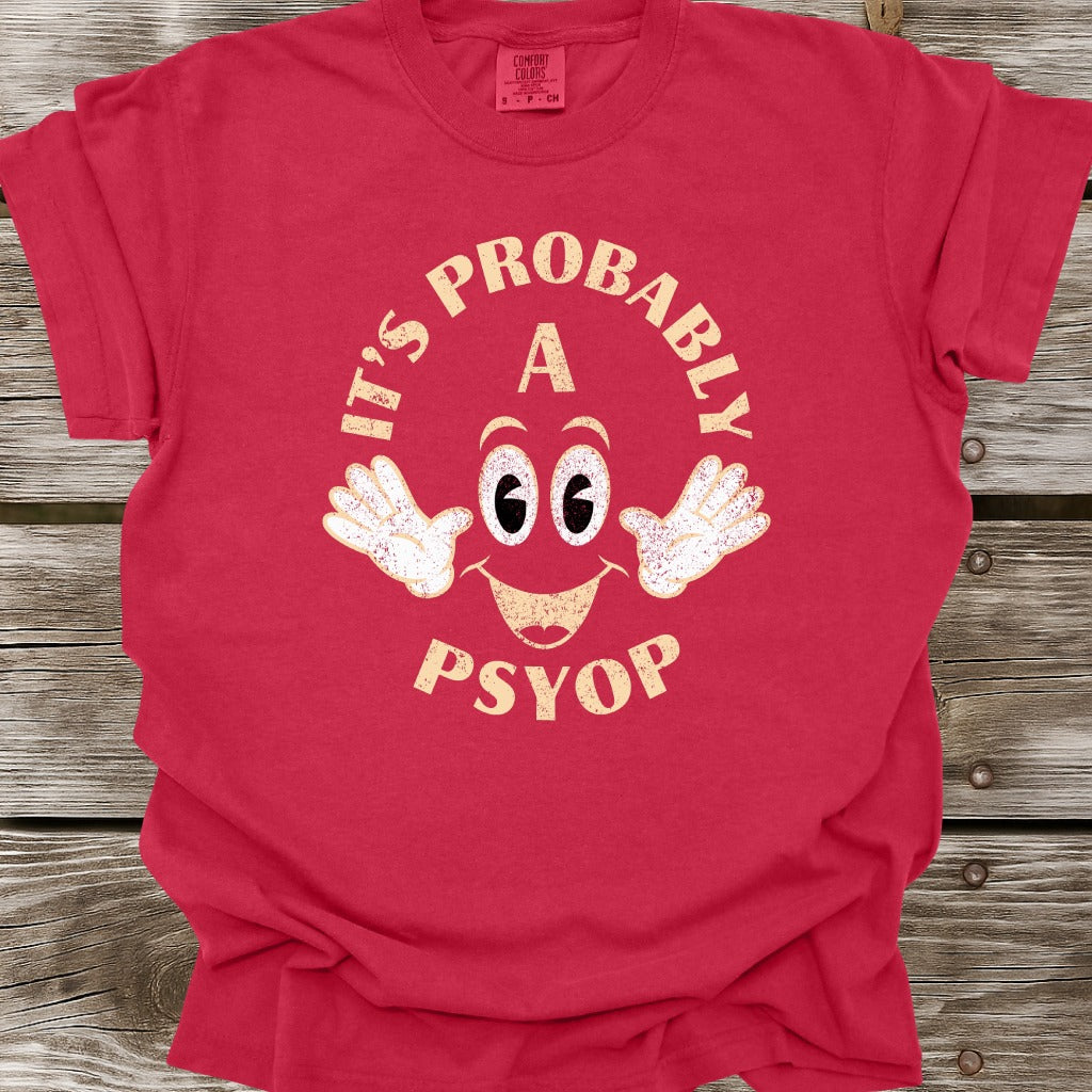 It's Probably A Psyop T-Shirt