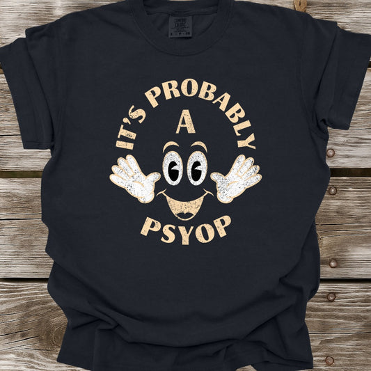 It's Probably A Psyop T-Shirt