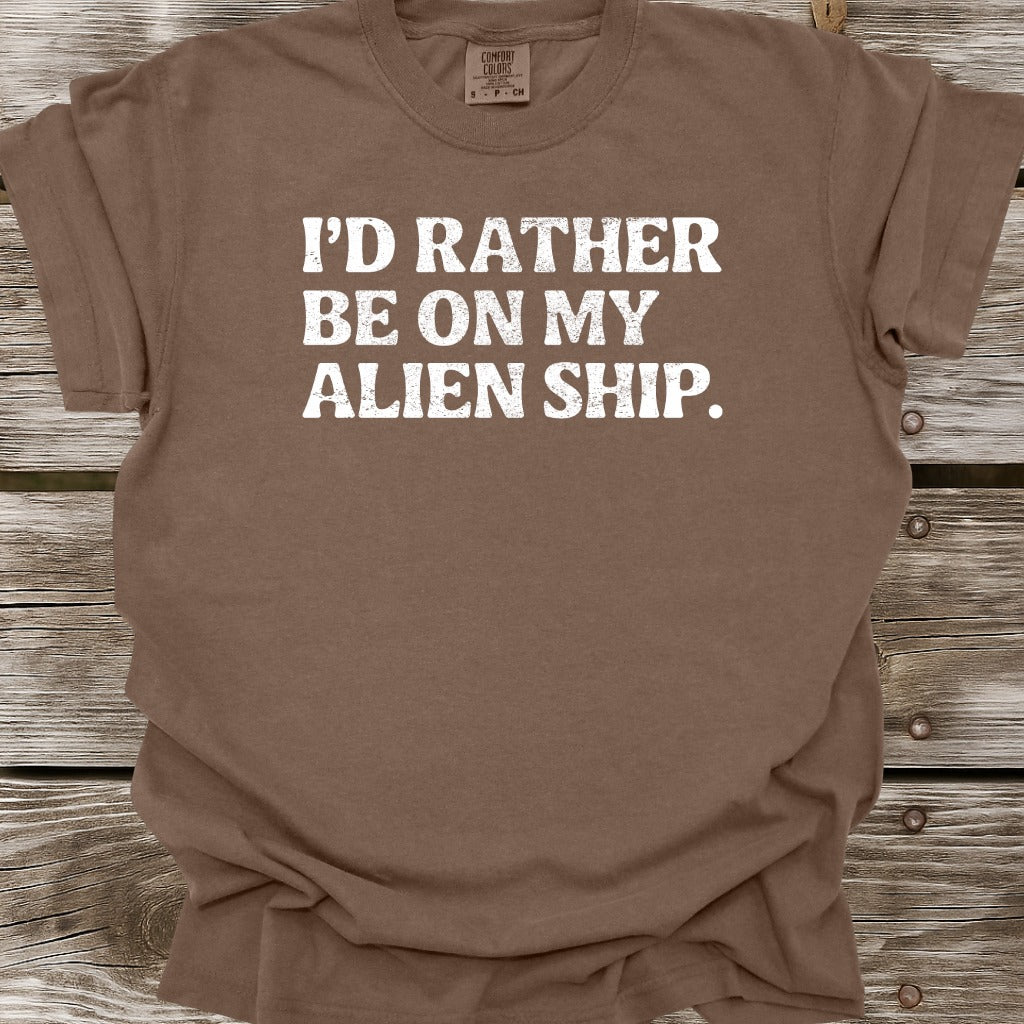 I'd Rather Be On My Alien Ship T-Shirt