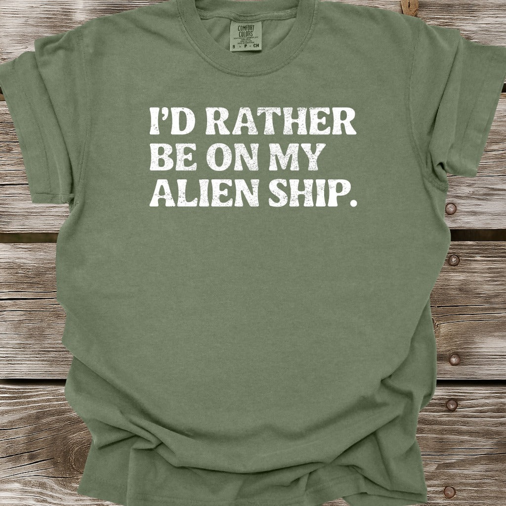 I'd Rather Be On My Alien Ship T-Shirt