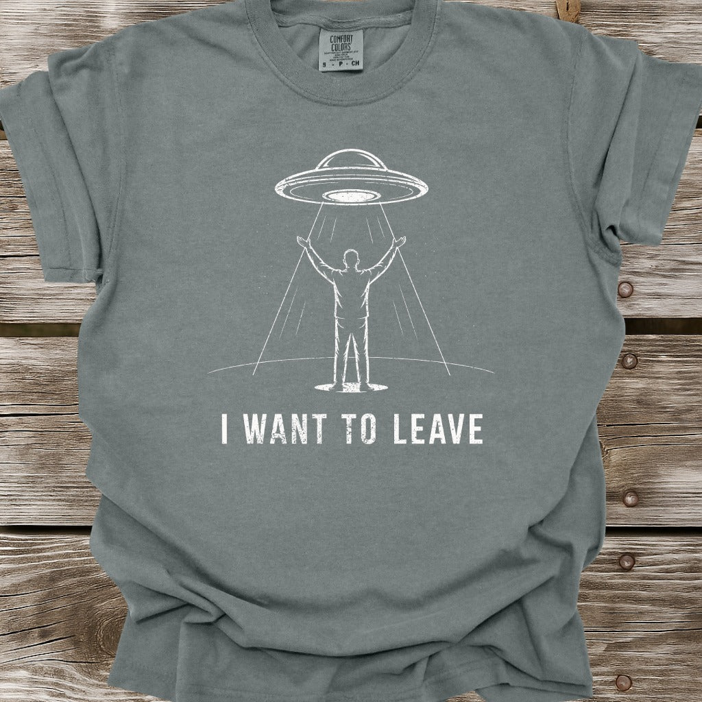 I Want To Leave T-Shirt