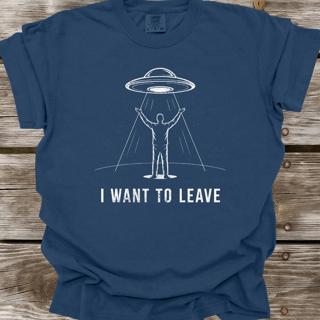 I Want To Leave T-Shirt