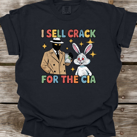 I Sell Crack For The CIA T-Shirt