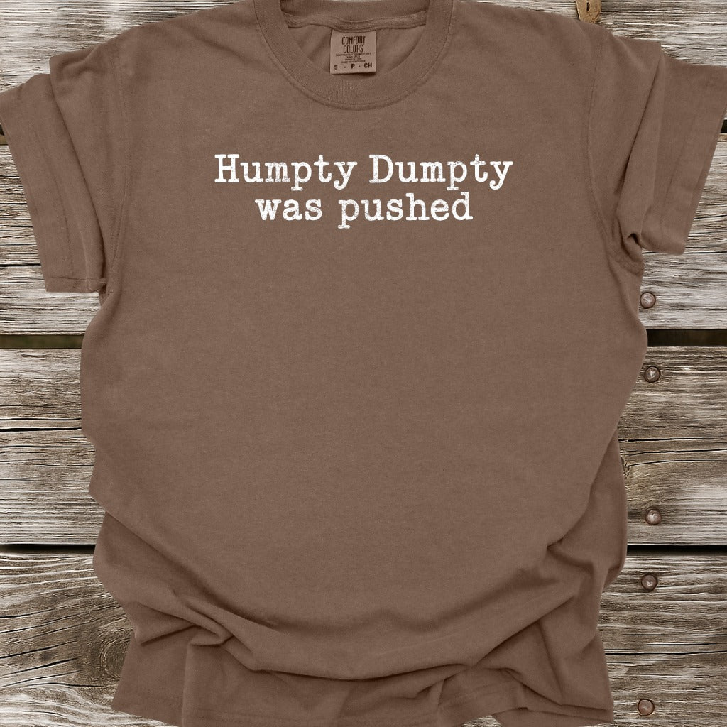 Humpty Dumpty Was Pushed T-Shirt