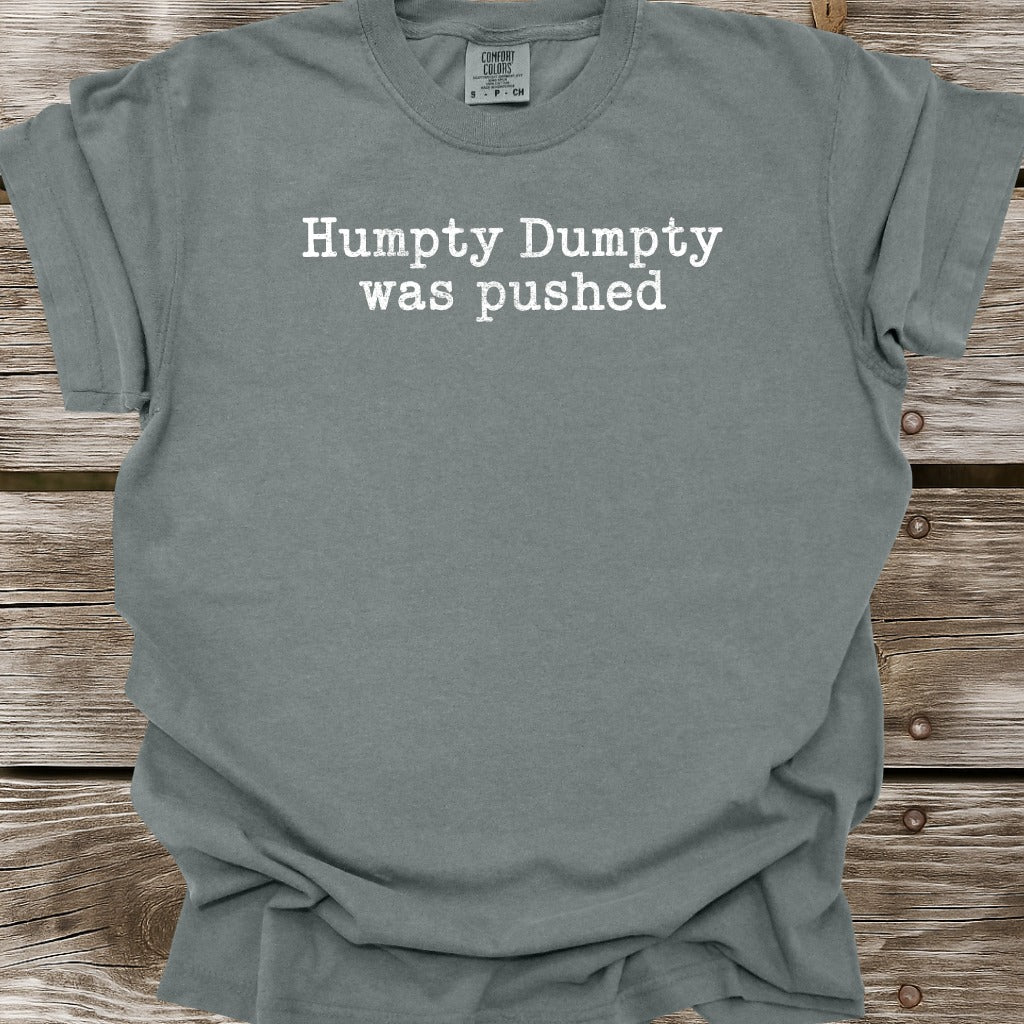 Humpty Dumpty Was Pushed T-Shirt