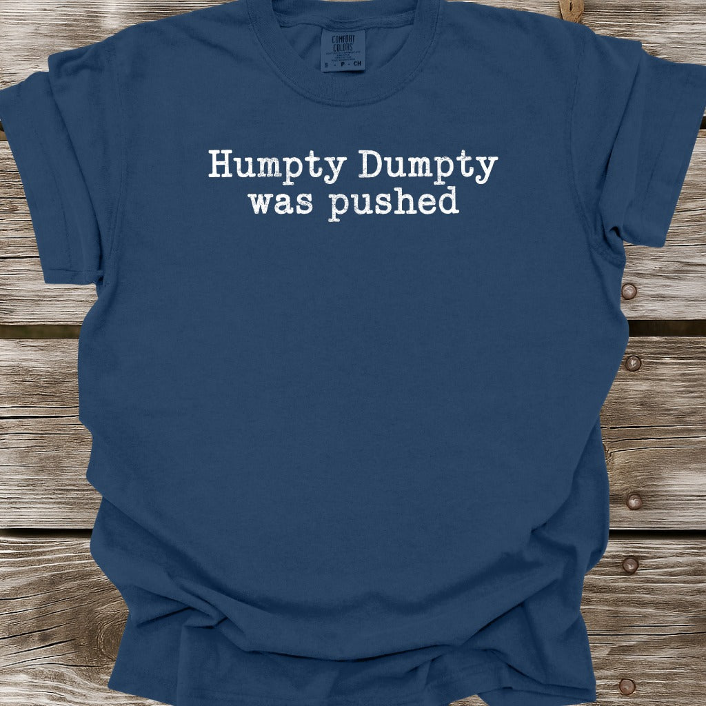 Humpty Dumpty Was Pushed T-Shirt