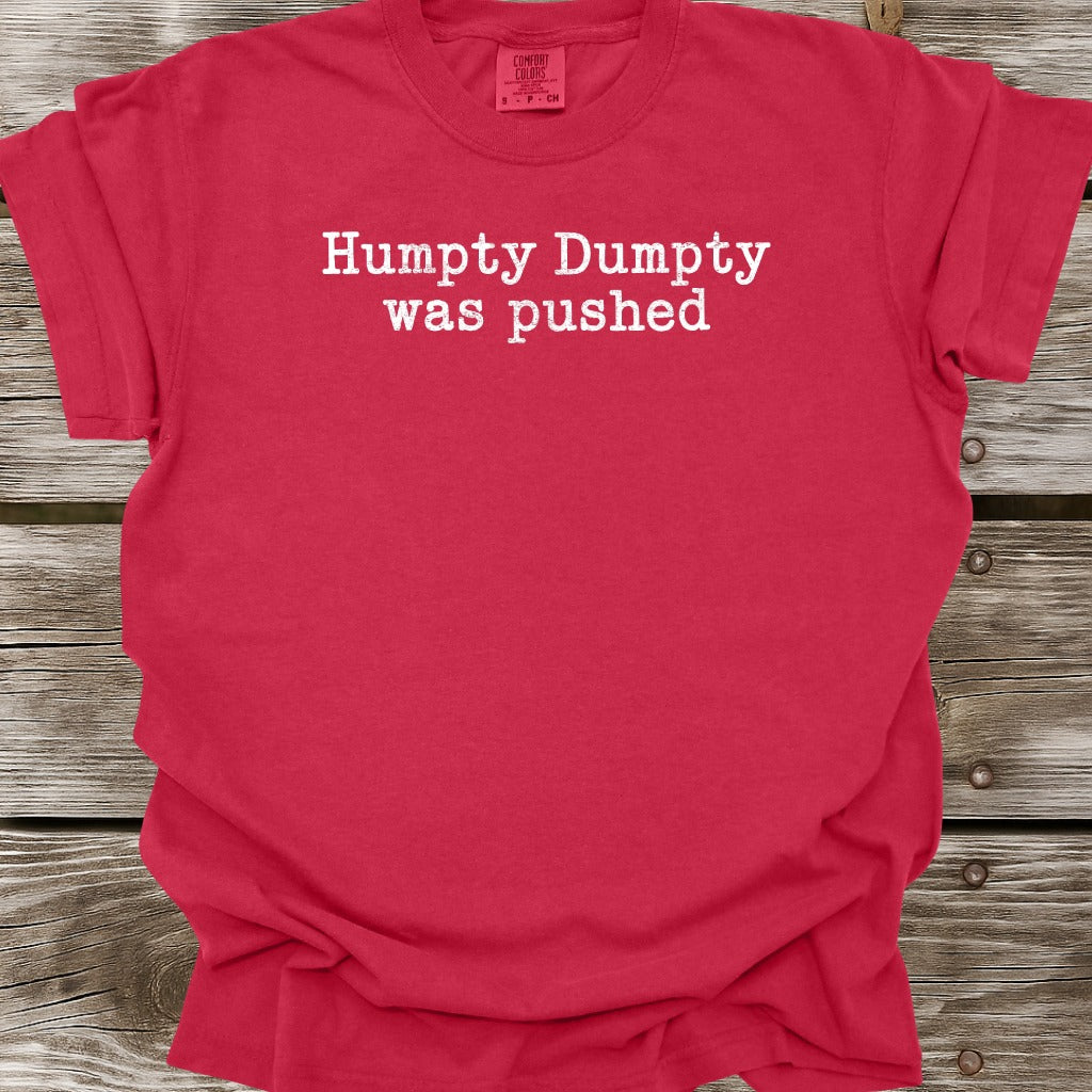 Humpty Dumpty Was Pushed T-Shirt
