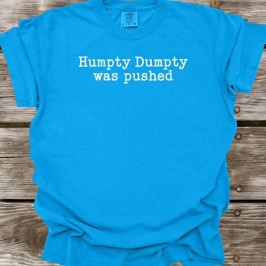 Humpty Dumpty Was Pushed T-Shirt