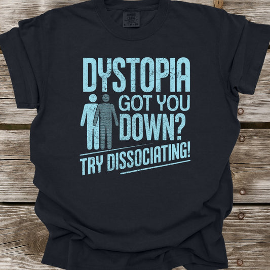 Dystopia Got You Down T-Shirt