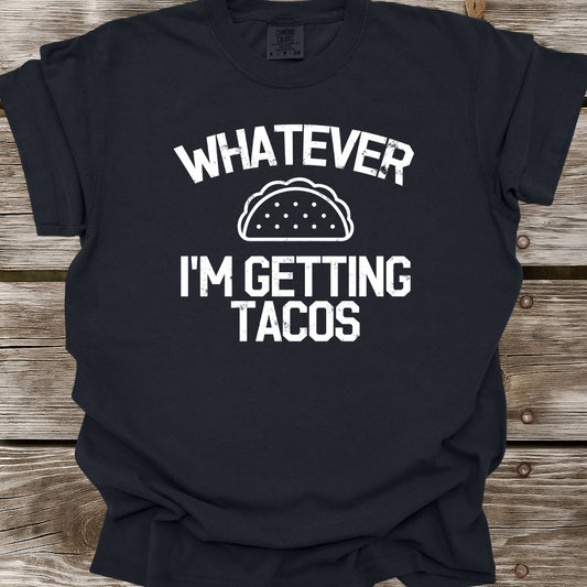 Whatever I'm Getting Tacos T-Shirt