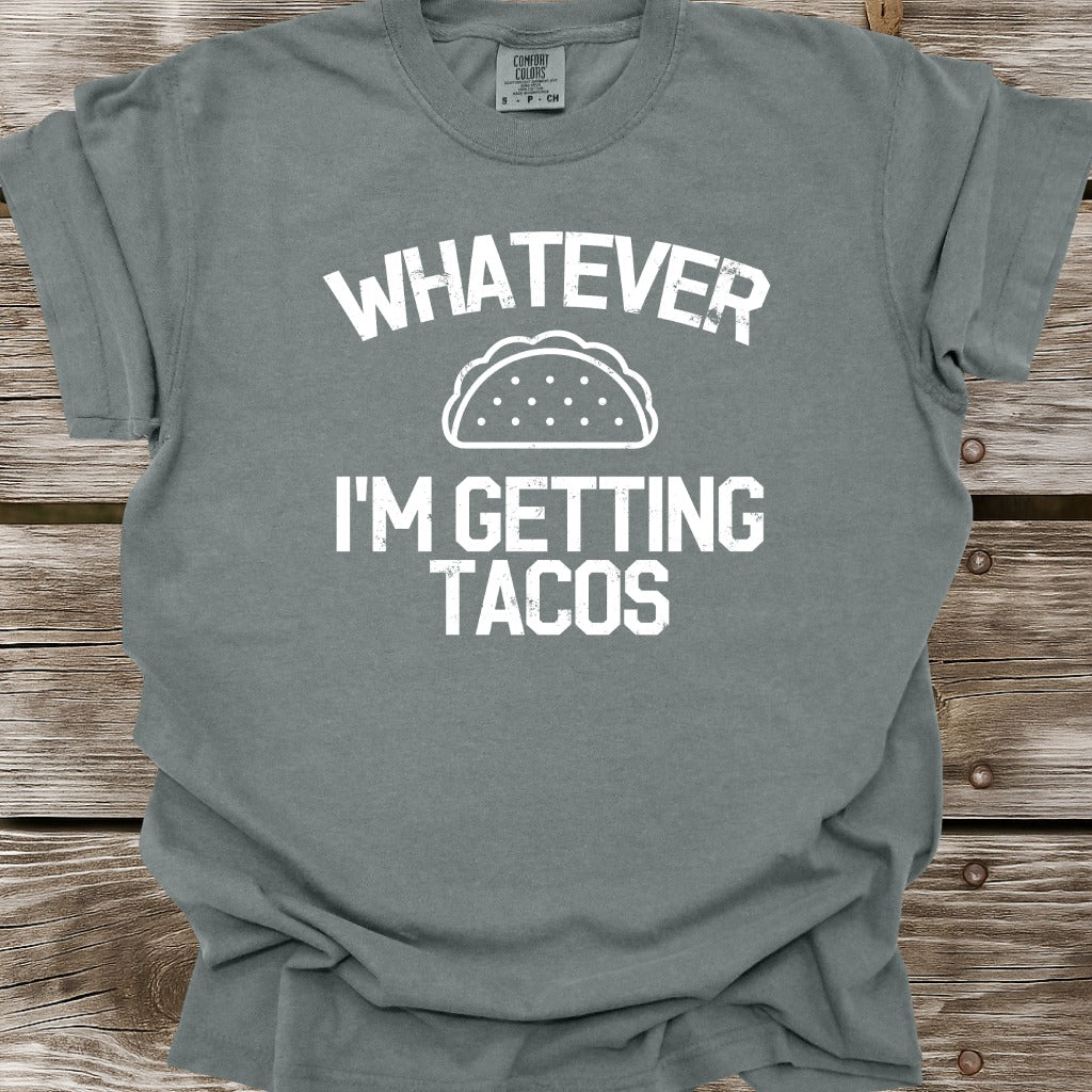 Whatever I'm Getting Tacos T-Shirt