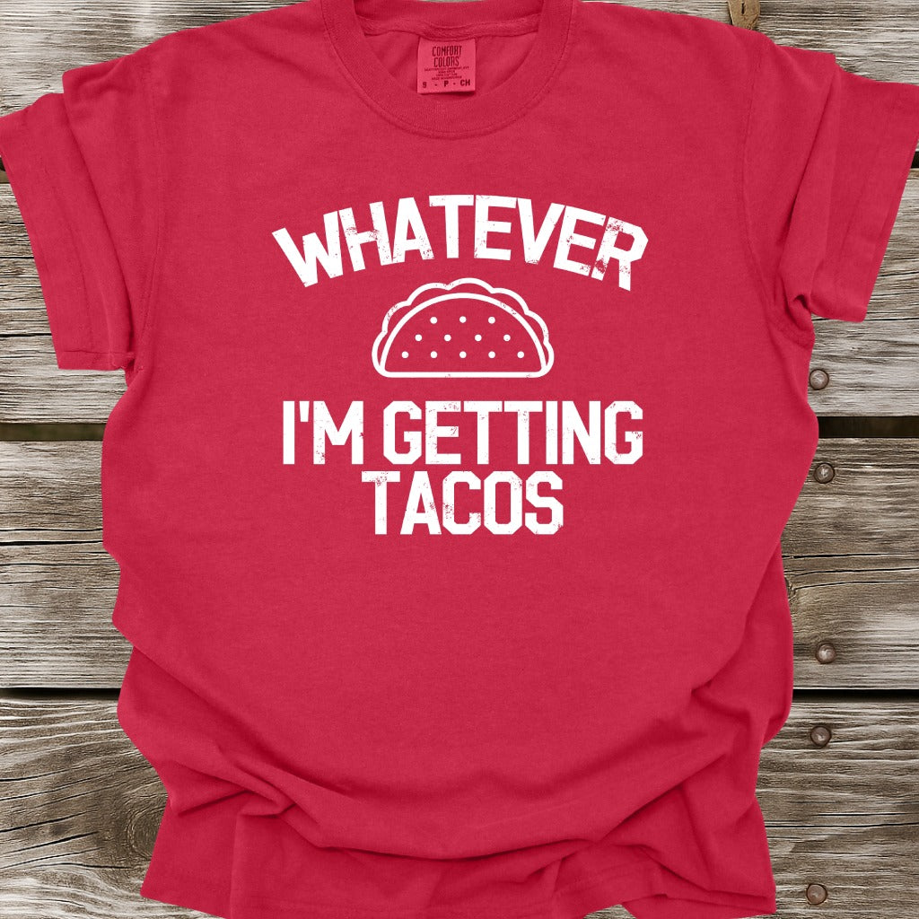 Whatever I'm Getting Tacos T-Shirt