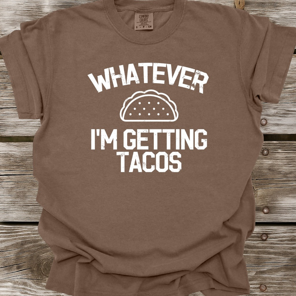 Whatever I'm Getting Tacos T-Shirt