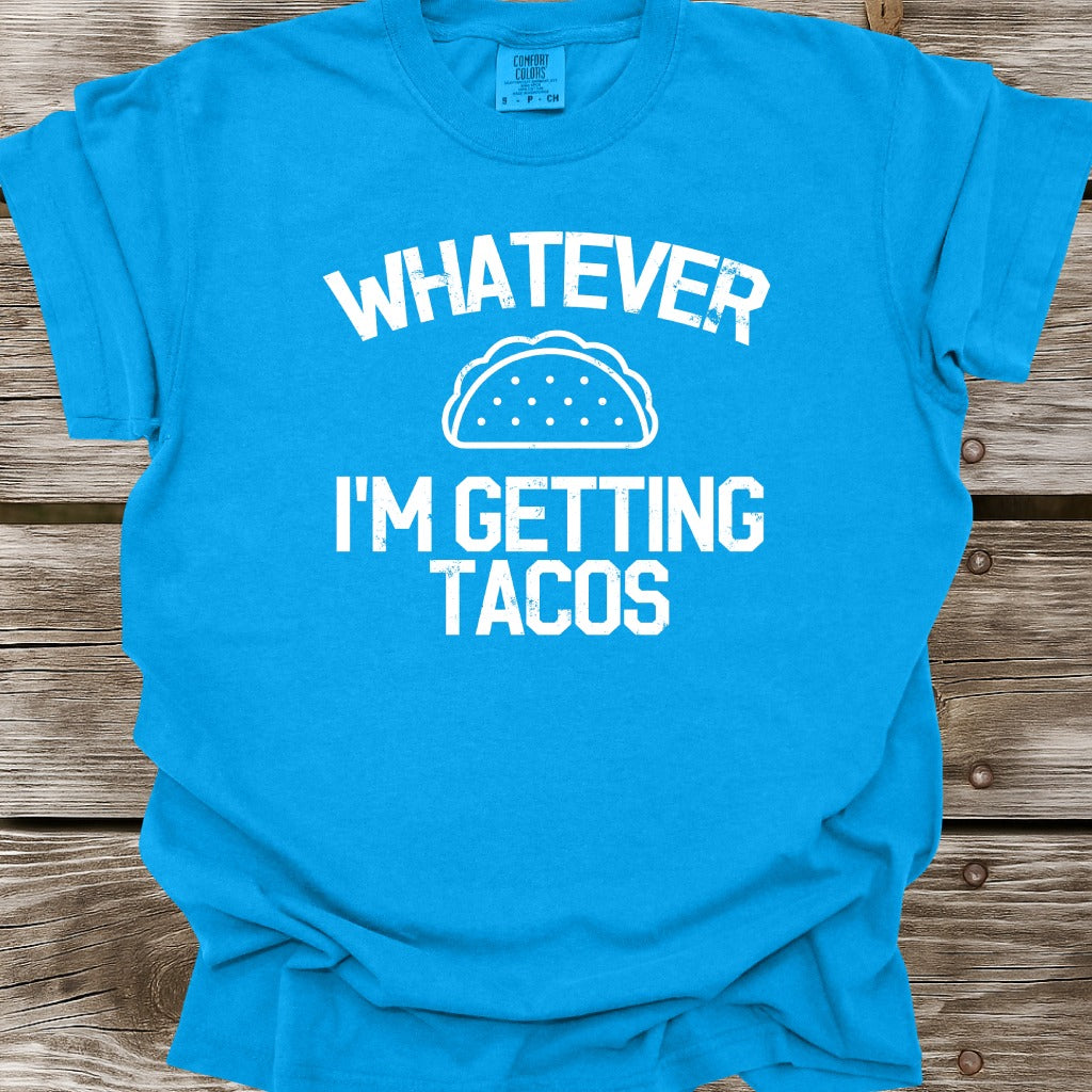 Whatever I'm Getting Tacos T-Shirt