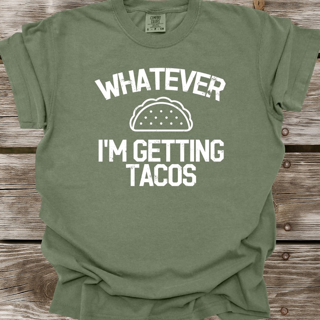 Whatever I'm Getting Tacos T-Shirt