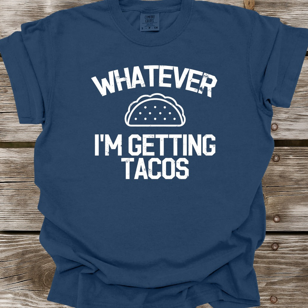 Whatever I'm Getting Tacos T-Shirt