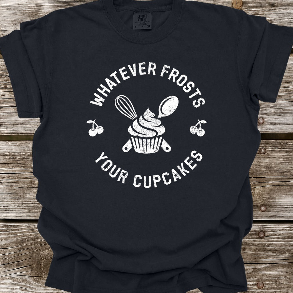 Whatever Frosts Your Cupcakes T-Shirt