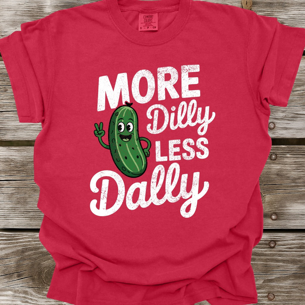 More Dilly Less Dally T-Shirt