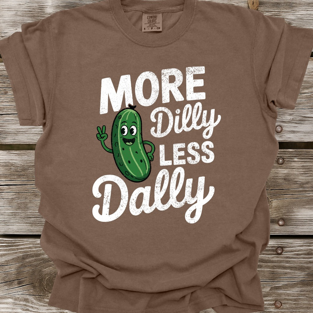 More Dilly Less Dally T-Shirt