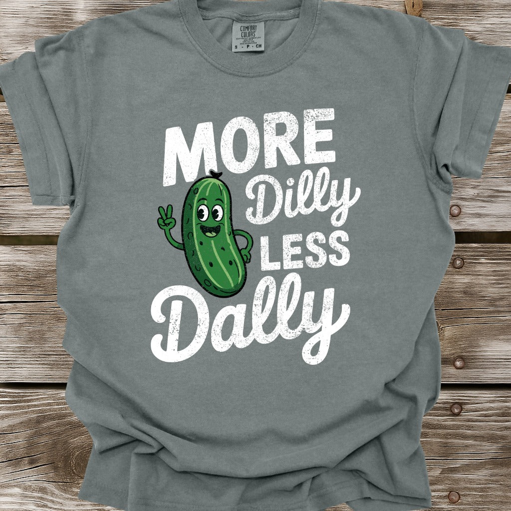 More Dilly Less Dally T-Shirt
