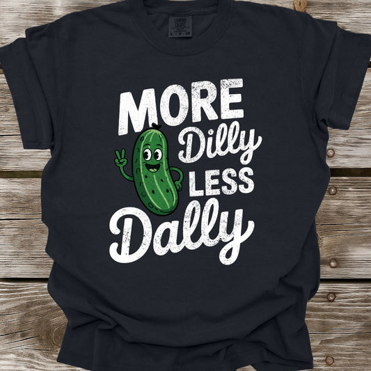 More Dilly Less Dally T-Shirt